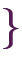 \}